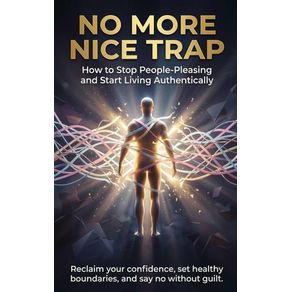 No More Nice Trap: How to Stop People-Pleasing and Start Living Authentically