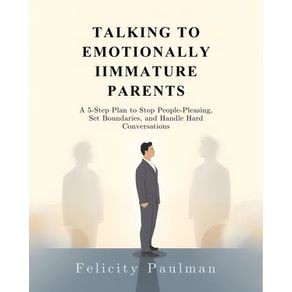 Talking to Emotionally Immature Parents