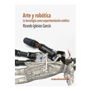 ARTE Y ROBOTICA: LA TECNOLOGIA COMO EXPERIMENTACION ESTETICA