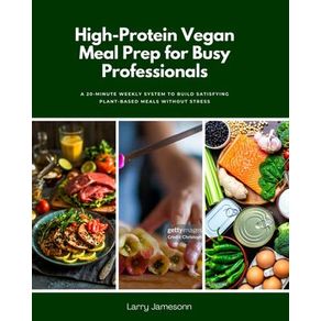 High-Protein Vegan Meal Prep for Busy Professionals