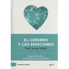 El Cerebro Y Las Emociones: Sentir, Pensar, Decidir
