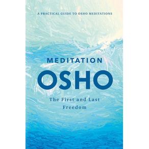 Meditation: The first and last freedom: a practical guide to osho meditations