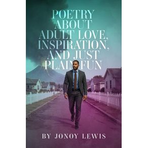 Poetry about Adult Love, Inspiration, and Just Plain Fun