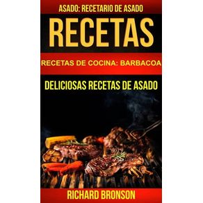 Recetas: Asado: Deliciosas Recetas de Asado. Recetario de Asado (Recetas de cocina: Barbacoa)
