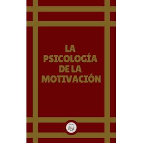 LA PSICOLOGÍA DE LA MOTIVACIÓN