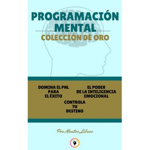 DOMINA EL PNL PARA EL ÉXITO - EL PODER DE LA INTELIGENCIA EMOCIONAL - CONTROLA TU DESTINO (3 LIBROS)