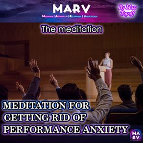 The Meditation For Getting Rid Of Performance Anxiety